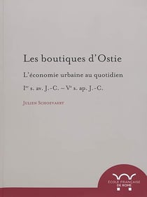 Les boutiques d'ostie : l'économie urbaine au quotidien : ier s. av. j.-c. ve ap : L ECONOMIE URBAINE AU QUOTIDIEN : IER S. AV. J.-C. VE AP. J.-C.