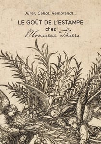 Dürer, Callot, Rembrandt : Le goût de l'estampe chez Monsieur Thiers