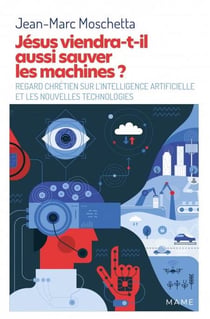 Jésus viendra-t-il aussi sauver les machines ? regard chrétien sur l'intelligence artificielle