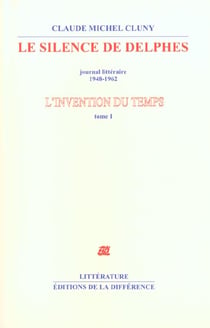L'invention du temps Tome 1 - le silence de delphes - journal littéraire 1948-1962