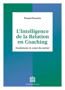 L'intelligence de la relation en coaching : Fondement et coeur du métier (2e édition)
