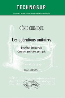 Les opérations unitaires - procédés industriels, cours et exercices corrigés