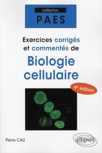 Exercices corrigés & commentés de biologie cellulaire (4e édition)