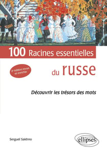 100 racines essentielles du russe- découvrir les trésors des mots (2e édition)