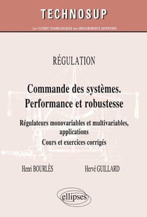 RÉGULATION - Commandes des systèmes performante et robuste - Régulateurs monovariables et multivariables, applications. Cours et exercices corrigés (Niveau C)