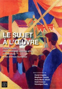 Le sujet à l'oeuvre - choix formels, choix politiques dans les arts, la littérature et les sciences humaines (édition 2018)