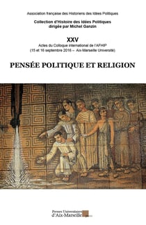 Pensée politique et religion : Actes du Colloque international de l'AFHIP (15 et 16 décembre 2016 - Faculté de droit et de science politique
