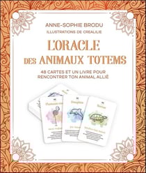 L'oracle des animaux totems : 48 cartes et un livre pour rencontrer ton animal allié