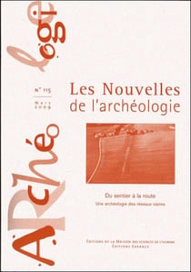 Les Les Nouvelles de l'archéologie, n° 115/mars 2009 : Du sentier à la route. Une archéologie des réseaux viaires