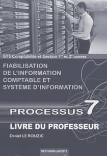 Processus 7 - BTS comptabilité et gestion - 1e et 2e années - fiabilisation de l'information comptable et système d'information - livre du professeur