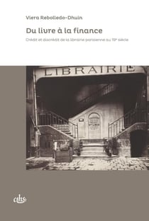 La librairie et le crédit - réseaux et métiers du livre à Paris (1830-1870)