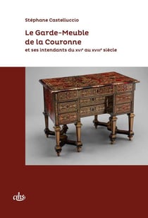 Le garde-meuble de la couronne et ses intendants du XVIe au XVIIIe siècle