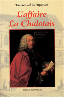 L'affaire la chalotais : une tragédie policière et judiciaire au xviii siècle