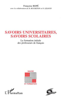 Savoirs universitaires, savoirs scolaires - la formation initiale des professeurs de francais