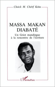 Massa Makan Diabaté -  un Griot mandingue à la rencontre de l'écriture