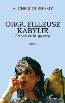 Orgueilleuse Kabylie : La vie et la guerre Tome 1 - Tome 1