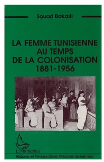 Le femme tunisienne au temps de la colonisation 1881-1956