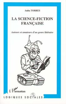 La Science-Fiction Francaise : Auteurs et amateurs d'un genre littéraire