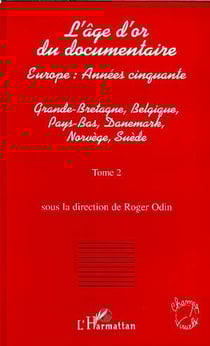 L'AGE D'OR DU DOCUMENTAIRE : Europe : Années cinquante - Tome 2 : Grande-Bretagne, Belgique, Pays-Bas, Danemark, Norvège, Suède