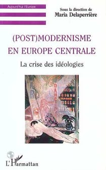 (POST) MODERNISME EN EUROPE CENTRALE : La crise des idéologies