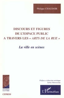 DISCOURS ET FIGURES DE L'ESPACE PUBLIC A TRAVERS LES " ARTS DE LA RUE " : La ville en scène