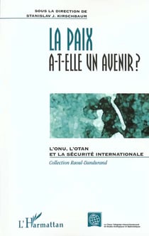 La paix a-t-elle un avenir ? l'onu, l'otan et la sécurité internationale