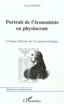 PORTRAIT DE L'ÉCONOMISTE EN PHYSIOCRATE : Critique littéraire de l'économie politique