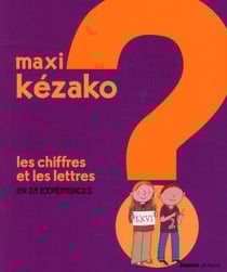 MAXI KEZAKO Tome 4 : les chiffres et les lettres en 36 expériences