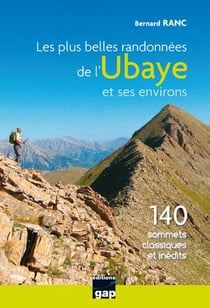 Les plus belles randonnées de l'ubaye et ses environs - 140 sommets classiques et inédits