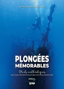 Plongées mémorables : Récits authentiques vécus par des femmes et des hommes passionnés
