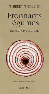 Étonnants légumes : Encyclopédie culinaire