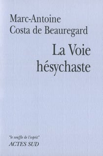 La voie hésychaste - expérience de la prière du coeur au quotidien