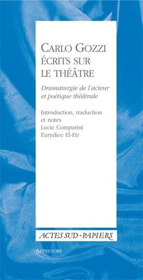 Carlo Gozzi - écrits sur le théâtre - dramaturgie de l'acteur et poétique théatrale