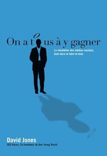 On a tous à y gagner - la révolution des médias sociaux, bien faire et faire le bien