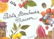 Coffret petits bonheurs maison : desserts et gourmandises aux fruits - confitures, compotes et fruits au sirop