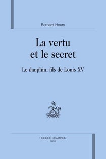 La vertu et le secret - le dauphin, fils de louis xv