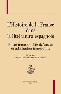 L'histoire de france dans la littérature espagnole - entre francophobie défensive et admiration francophile