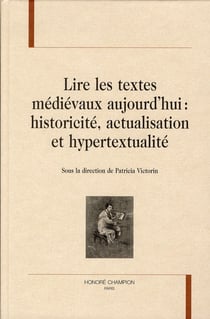 Lire les textes médiévaux aujourd'hui : historicité,  actualisation et hypertextualité