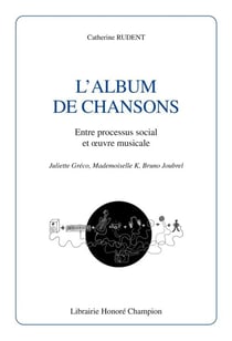 L'album de chansons - entre processus social et oeuvre musicale - juliette gréco, mademoiselle k, bruno joubrel