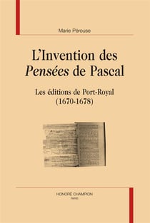 L'invention des pensées de pascal - les éditions de port-royal (1670-1678)