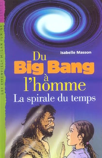 Du big bang a l'homme : la spirale du temps