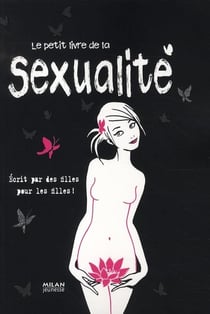 Sexualité - le livre écrit par des filles pour les filles
