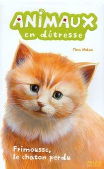ANIMAUX EN DETRESSE Tome 2 : Frimousse, le chaton perdu