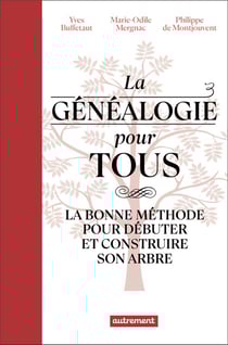 La généalogie pour tous : la bonne méthode pour débuter et construire son arbre