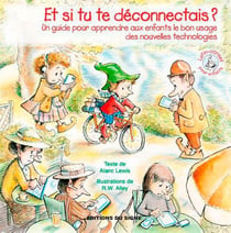 Et si tu te déconnectais ? un guide pour apprendre aux enfants le bon usage des nouvelles technologies