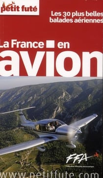 Guide de la france en avion 2012 petit fute - les 30 plus belles balades aeriennes