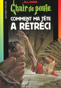 Chair de poule Tome 27 : comment ma tête a rétréci