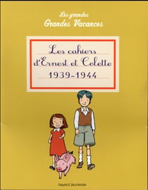 Les grandes grandes vacances - les cahiers d'ernest et de colette, 1939-1944
