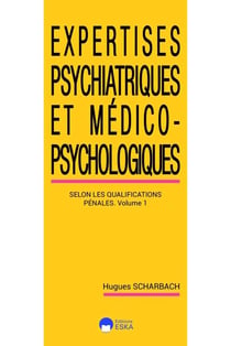 Expertises psychiatriques et medico-psychologiques Tome 1 : Les expertises psychiatriques selon les classifications pénales
