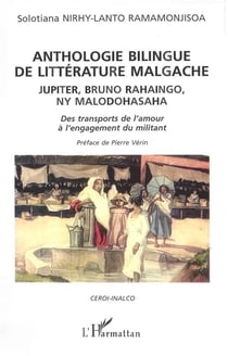 ANTHOLOGIE BILINGUE DE LITTÉRATURE MALGACHE : JUPITER, BRUNO RAHAINGO, NY MALODOHASAHA - Des transports de l'amour à l'engagement du militant
